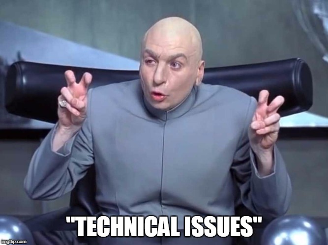 Dr Evil air quotes | "TECHNICAL ISSUES" | image tagged in dr evil air quotes | made w/ Imgflip meme maker