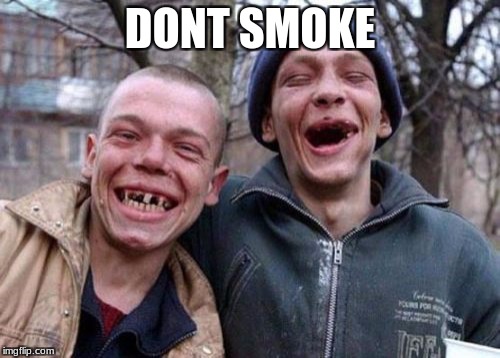 Ugly Twins Meme | DONT SMOKE | image tagged in memes,ugly twins | made w/ Imgflip meme maker