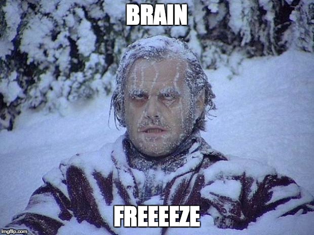 Jack Nicholson The Shining Snow Meme | BRAIN; FREEEEZE | image tagged in memes,jack nicholson the shining snow | made w/ Imgflip meme maker