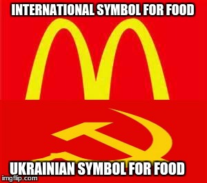 Ukraine 4 Food | INTERNATIONAL SYMBOL FOR FOOD; UKRAINIAN SYMBOL FOR FOOD | image tagged in mcdonalds logo | made w/ Imgflip meme maker