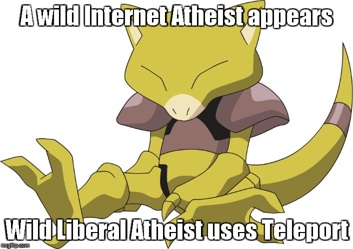 A wild Internet Atheist appears Wild Liberal Atheist uses Teleport | made w/ Imgflip meme maker