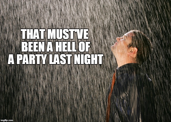 THAT MUST'VE BEEN A HELL OF A PARTY LAST NIGHT | made w/ Imgflip meme maker