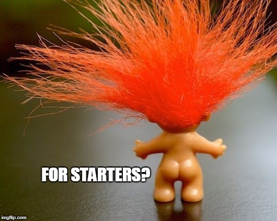 FOR STARTERS? | made w/ Imgflip meme maker