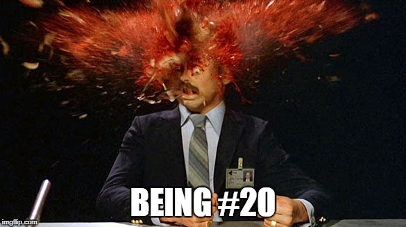 BEING #20 | made w/ Imgflip meme maker
