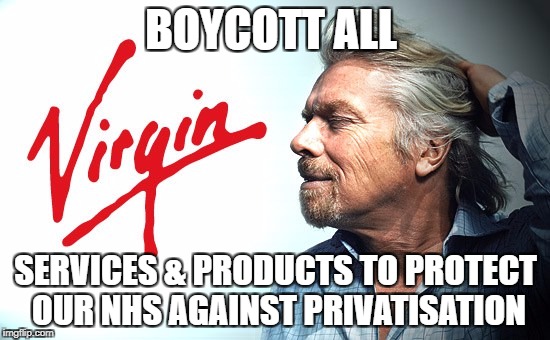 BOYCOTT ALL; SERVICES & PRODUCTS TO PROTECT OUR NHS AGAINST PRIVATISATION | image tagged in dickbranson | made w/ Imgflip meme maker