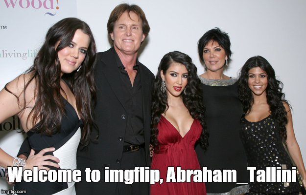 Jenner Christmas | Welcome to imgflip, Abraham_Tallini | image tagged in jenner christmas | made w/ Imgflip meme maker