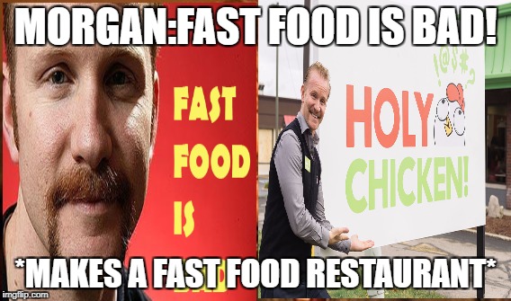One Does Not Simply | MORGAN:FAST FOOD IS BAD! *MAKES A FAST FOOD RESTAURANT* | image tagged in memes,one does not simply | made w/ Imgflip meme maker
