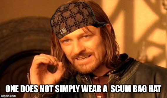 One Does Not Simply | ONE DOES NOT SIMPLY WEAR A 
SCUM BAG HAT | image tagged in memes,one does not simply,scumbag | made w/ Imgflip meme maker