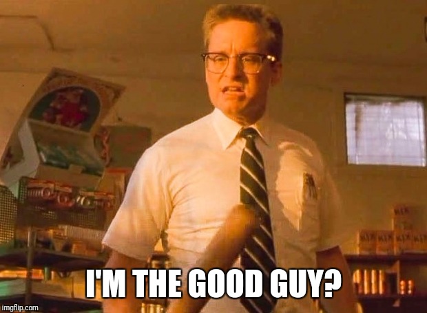 Falling Down | I'M THE GOOD GUY? | image tagged in falling down | made w/ Imgflip meme maker