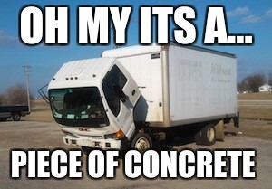 Okay Truck | OH MY ITS A... PIECE OF CONCRETE | image tagged in memes,okay truck | made w/ Imgflip meme maker