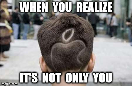 WHEN  YOU  REALIZE; IT'S  NOT  ONLY  YOU | image tagged in apple haircut,apple,haircut,tech | made w/ Imgflip meme maker