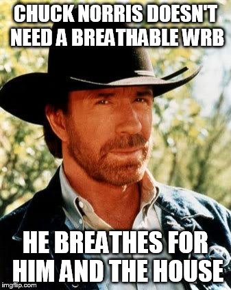Chuck Norris Meme | CHUCK NORRIS DOESN'T NEED A BREATHABLE WRB; HE BREATHES FOR HIM AND THE HOUSE | image tagged in memes,chuck norris | made w/ Imgflip meme maker