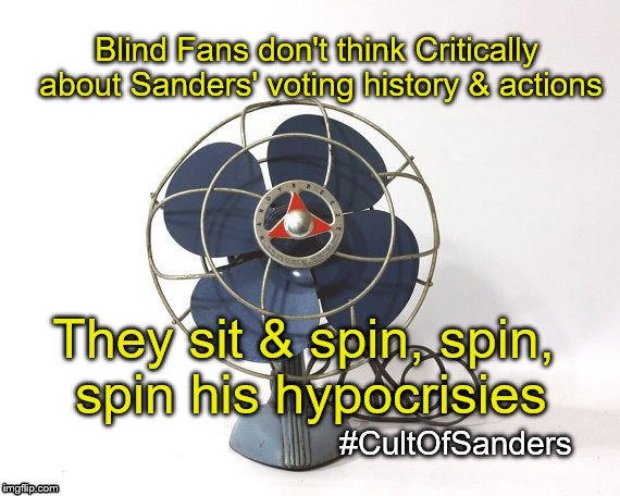 Sanders sold out, time to move forward | Blind Fans don't think Critically about Sanders' voting history & actions; They sit & spin, spin, spin his hypocrisies; #CultOfSanders | image tagged in 1950s fan,bernie sanders,dnc election fraud,drones,military industrial complex,cult of sanders | made w/ Imgflip meme maker