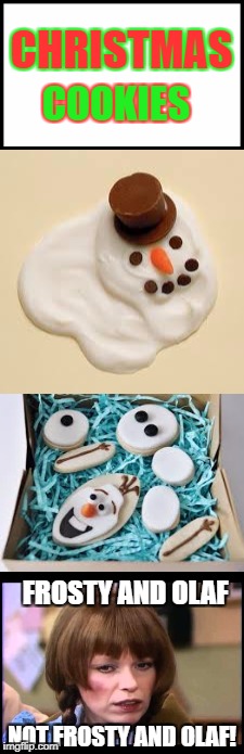 When your mean mother-in-law sends Christmas Cookies to your children | CHRISTMAS; COOKIES; FROSTY AND OLAF; NOT FROSTY AND OLAF! | image tagged in memes,christmas memes,merry christmas,mother-in-law jokes,snowman,cookies | made w/ Imgflip meme maker