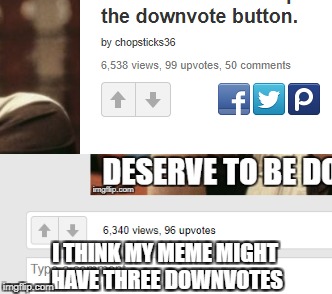I THINK MY MEME MIGHT HAVE THREE DOWNVOTES | made w/ Imgflip meme maker