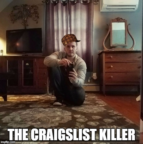 THE CRAIGSLIST KILLER | image tagged in connor,scumbag | made w/ Imgflip meme maker