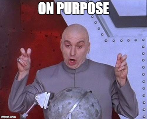 Dr Evil Laser Meme | ON PURPOSE | image tagged in memes,dr evil laser | made w/ Imgflip meme maker