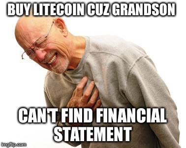 Old man gets heart attack. | BUY LITECOIN CUZ GRANDSON; CAN'T FIND FINANCIAL STATEMENT | image tagged in old man gets heart attack | made w/ Imgflip meme maker