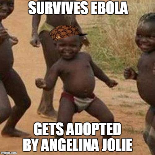 Third World Success Kid Meme |  SURVIVES EBOLA; GETS ADOPTED BY ANGELINA JOLIE | image tagged in memes,third world success kid,scumbag | made w/ Imgflip meme maker