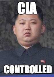 Kim Jong Un |  CIA; CONTROLLED | image tagged in kim jong un | made w/ Imgflip meme maker