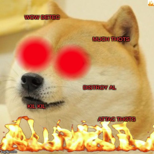 detec thot lots | WOW DETEC; MUCH THOTS; DISTROY AL; KIL KIL; ATTAC THOTS | image tagged in memes,doge,thot,begone | made w/ Imgflip meme maker