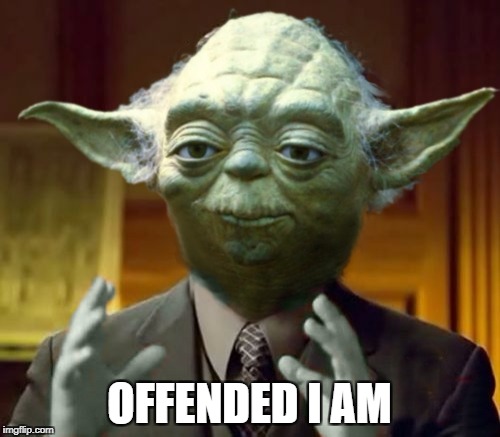 Yoda Aliens | OFFENDED I AM | image tagged in yoda aliens | made w/ Imgflip meme maker