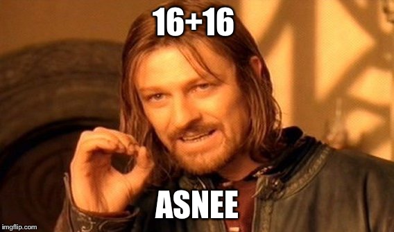One Does Not Simply | 16+16; ASNEE | image tagged in memes,one does not simply | made w/ Imgflip meme maker