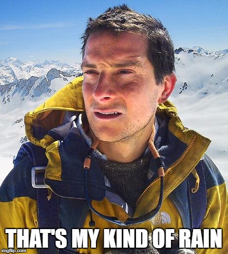 THAT'S MY KIND OF RAIN | made w/ Imgflip meme maker