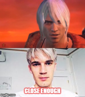 PewDiePie2017 meme | CLOSE ENOUGH | image tagged in pewdiepie,dante | made w/ Imgflip meme maker