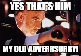 YES THAT'S HIM MY OLD ADVERRSURRY! | made w/ Imgflip meme maker