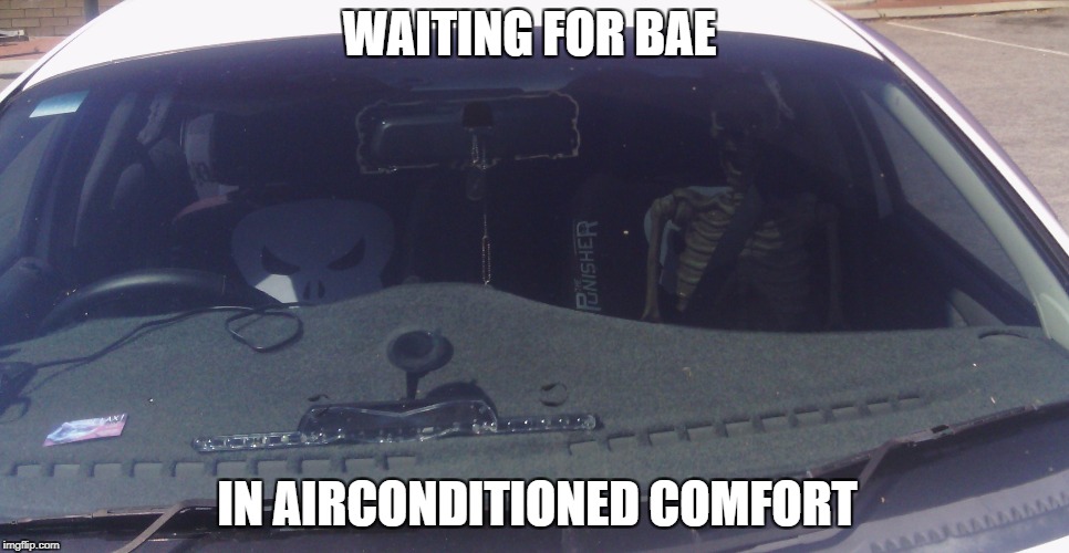 Life imitates memes... (this is not photo shopped) | WAITING FOR BAE; IN AIRCONDITIONED COMFORT | image tagged in waiting skeleton | made w/ Imgflip meme maker