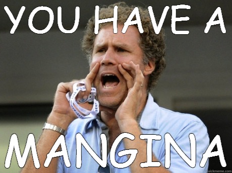 Will Ferrell yelling  | YOU HAVE A; MANGINA | image tagged in will ferrell yelling | made w/ Imgflip meme maker