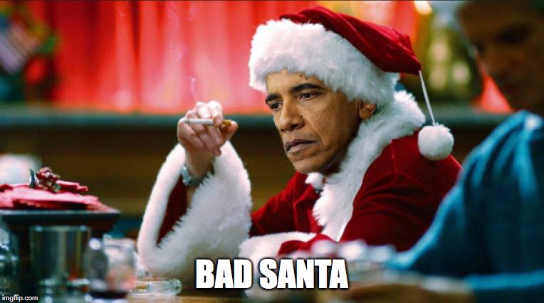 BAD SANTA | image tagged in obama,bad santa,christmas | made w/ Imgflip meme maker