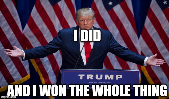 I DID AND I WON THE WHOLE THING | made w/ Imgflip meme maker