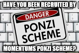 Corbyn Momentum Ponzi scheme | HAVE YOU BEEN RECRUITED BY; MOMENTUMS PONZI SCHEME? | image tagged in corbyn,momentum,ponzi scheme,party of hate,communist socialist | made w/ Imgflip meme maker