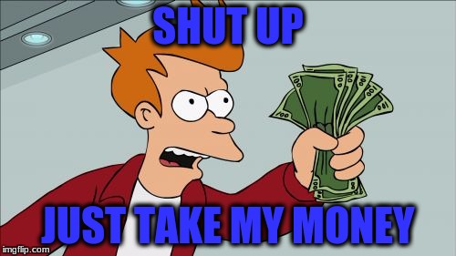 Shut Up And Take My Money Fry Meme Imgflip