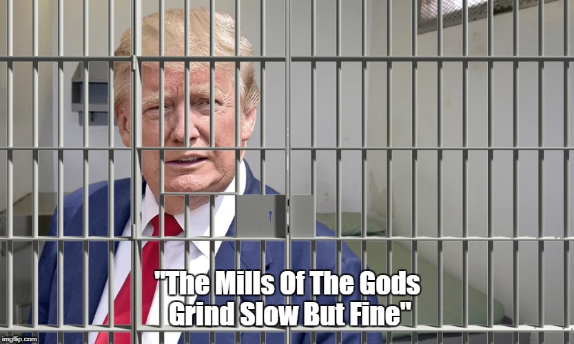 "The Mills Of The Gods Grind Slow But Fine" | made w/ Imgflip meme maker