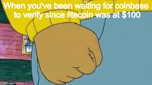 Arthur Fist Meme | When you've been waiting for coinbase to verify since litecoin was at $100 | image tagged in memes,arthur fist,litecoin | made w/ Imgflip meme maker