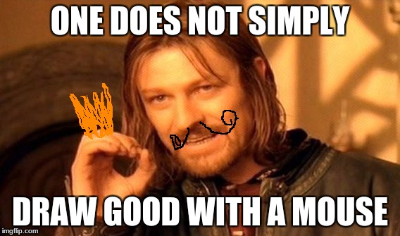 One Does Not Simply | ONE DOES NOT SIMPLY; DRAW GOOD WITH A MOUSE | image tagged in memes,one does not simply | made w/ Imgflip meme maker
