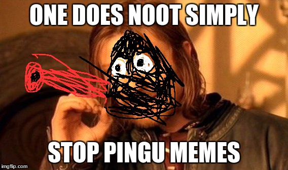one does noot simply | ONE DOES NOOT SIMPLY; STOP PINGU MEMES | image tagged in memes,one does not simply,pingu,noot noot | made w/ Imgflip meme maker