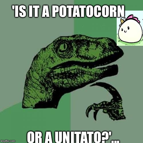 Philosoraptor Meme | 'IS IT A POTATOCORN; OR A UNITATO?'... | image tagged in memes,philosoraptor | made w/ Imgflip meme maker