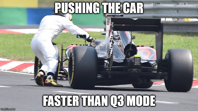 Why Alonso's happy to leave Honda | PUSHING THE CAR; FASTER THAN Q3 MODE | image tagged in f1,lol,honda | made w/ Imgflip meme maker