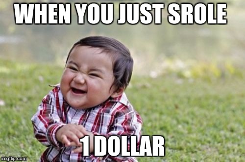 Evil Toddler | WHEN YOU JUST SROLE; 1 DOLLAR | image tagged in memes,evil toddler | made w/ Imgflip meme maker