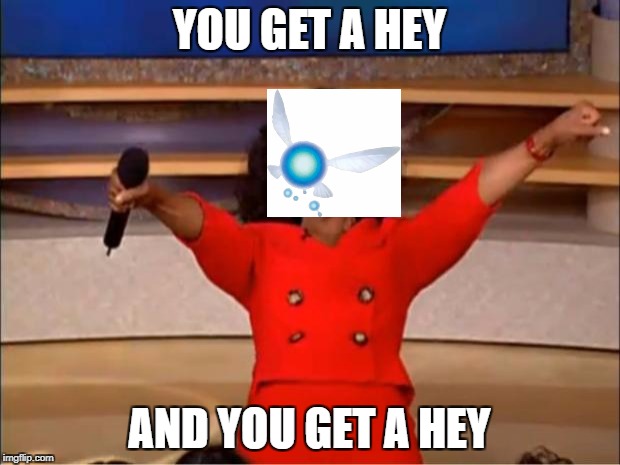Oprah You Get A Meme | YOU GET A HEY; AND YOU GET A HEY | image tagged in memes,oprah you get a | made w/ Imgflip meme maker
