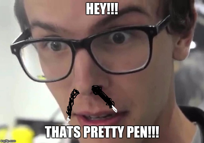 Hey that's pretty good | HEY!!! THATS PRETTY PEN!!! | image tagged in hey that's pretty good | made w/ Imgflip meme maker