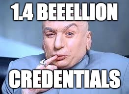 dr evil pinky | 1.4 BEEELLION; CREDENTIALS | image tagged in dr evil pinky | made w/ Imgflip meme maker