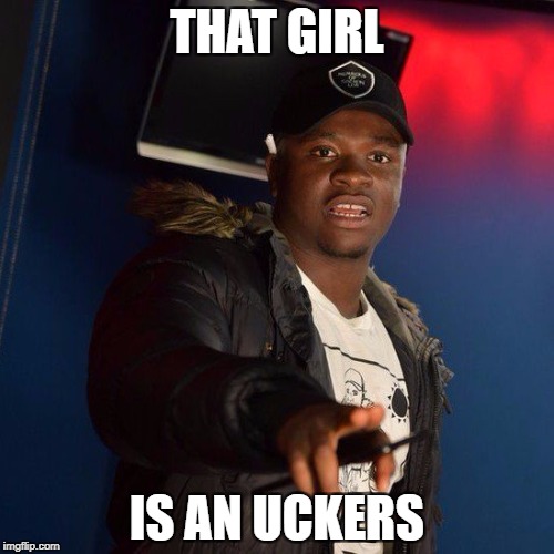 THAT GIRL; IS AN UCKERS | made w/ Imgflip meme maker