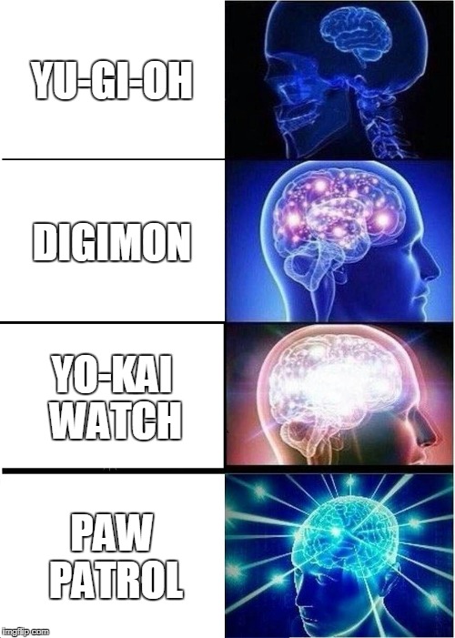 Anime Expanding Brain | YU-GI-OH; DIGIMON; YO-KAI WATCH; PAW PATROL | image tagged in expanding brain,yu-gi-oh,digimon,yo-kai watch,paw patrol,anime | made w/ Imgflip meme maker