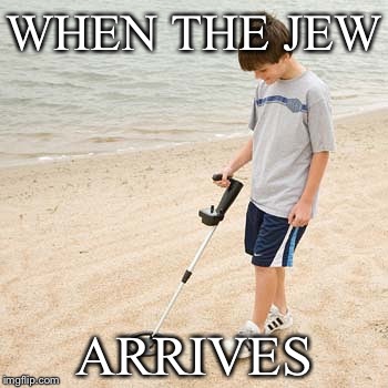Jew attack | WHEN THE JEW; ARRIVES | image tagged in jew,pennywise,ww2,memes,offensive,dank memes | made w/ Imgflip meme maker