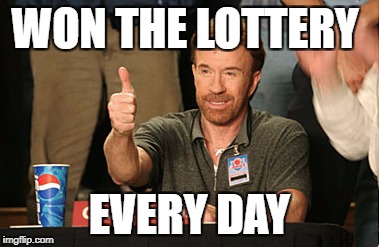 Chuck Norris Approves Meme | WON THE LOTTERY; EVERY DAY | image tagged in memes,chuck norris approves,chuck norris | made w/ Imgflip meme maker